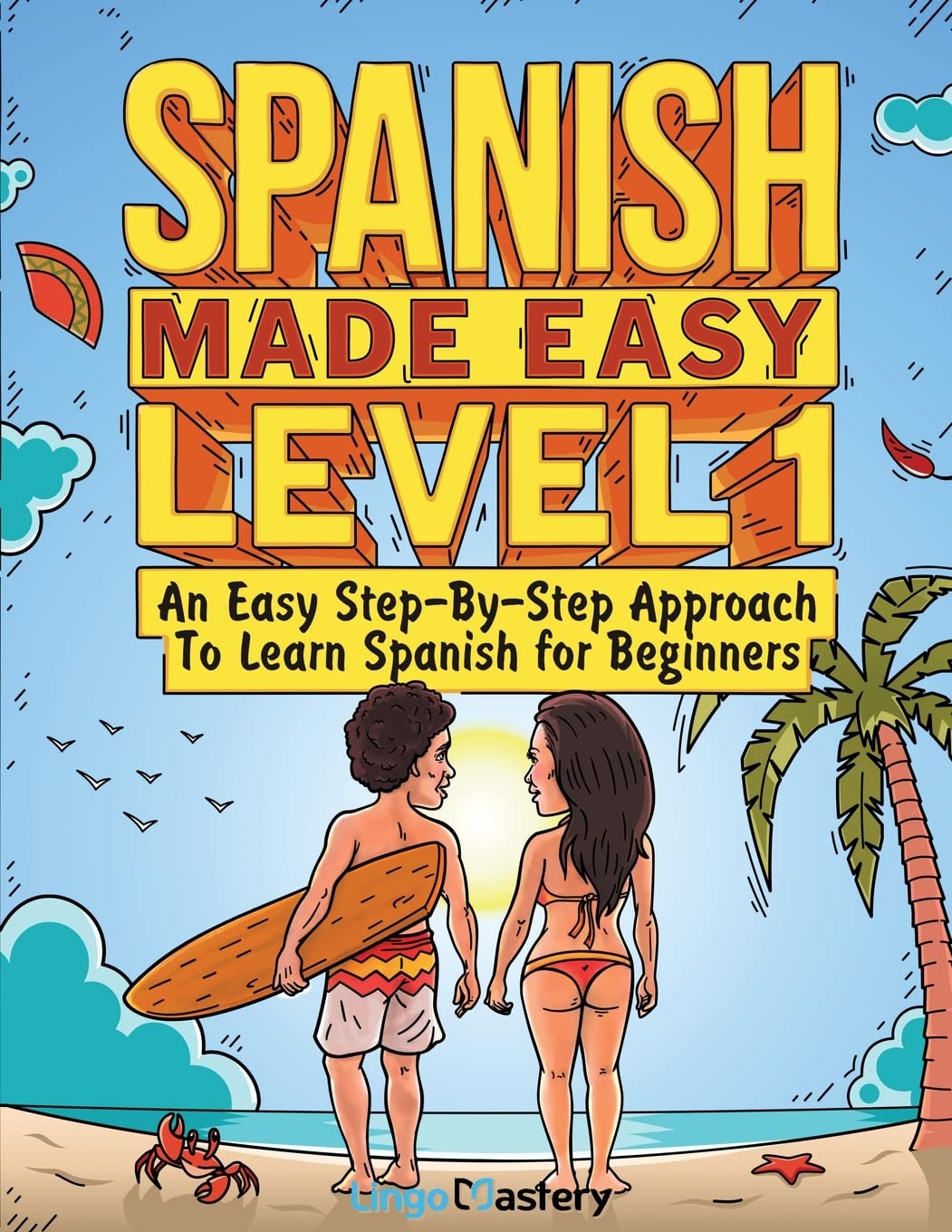 Spanish Made Easy Level 1: An Easy Step-By-Step Approach To Learn Spanish for Beginners (Textbook + Workbook Included) - 6573