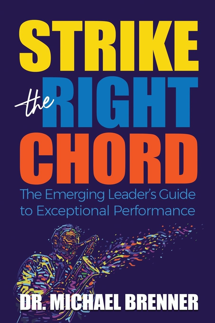 Strike the Right Chord: The Emerging Leader's Guide to Exceptional Performance
