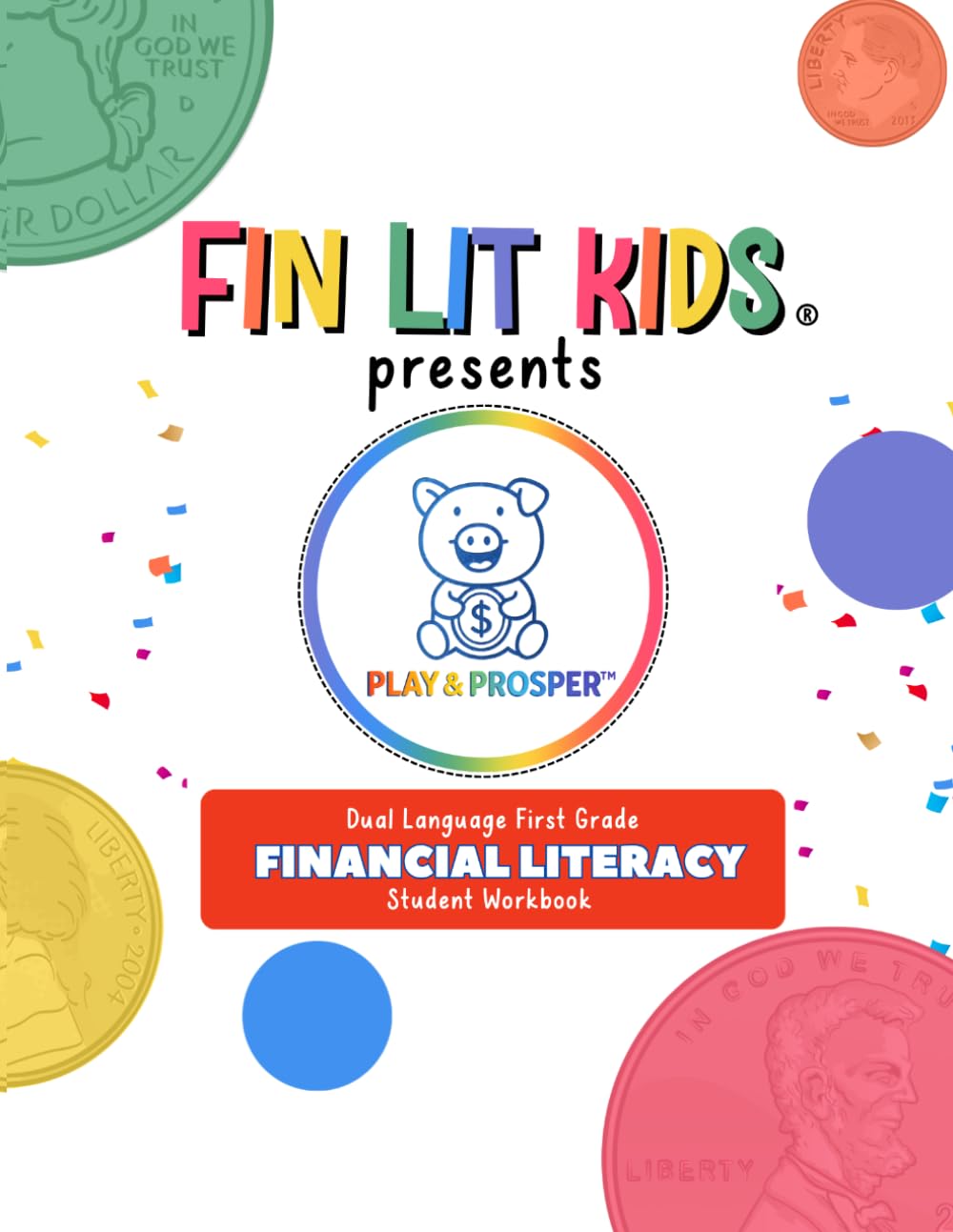 Fin Lit Kids Presents Play & Prosper: Financial Literacy Arts First-Grade Dual Language Student Workbook