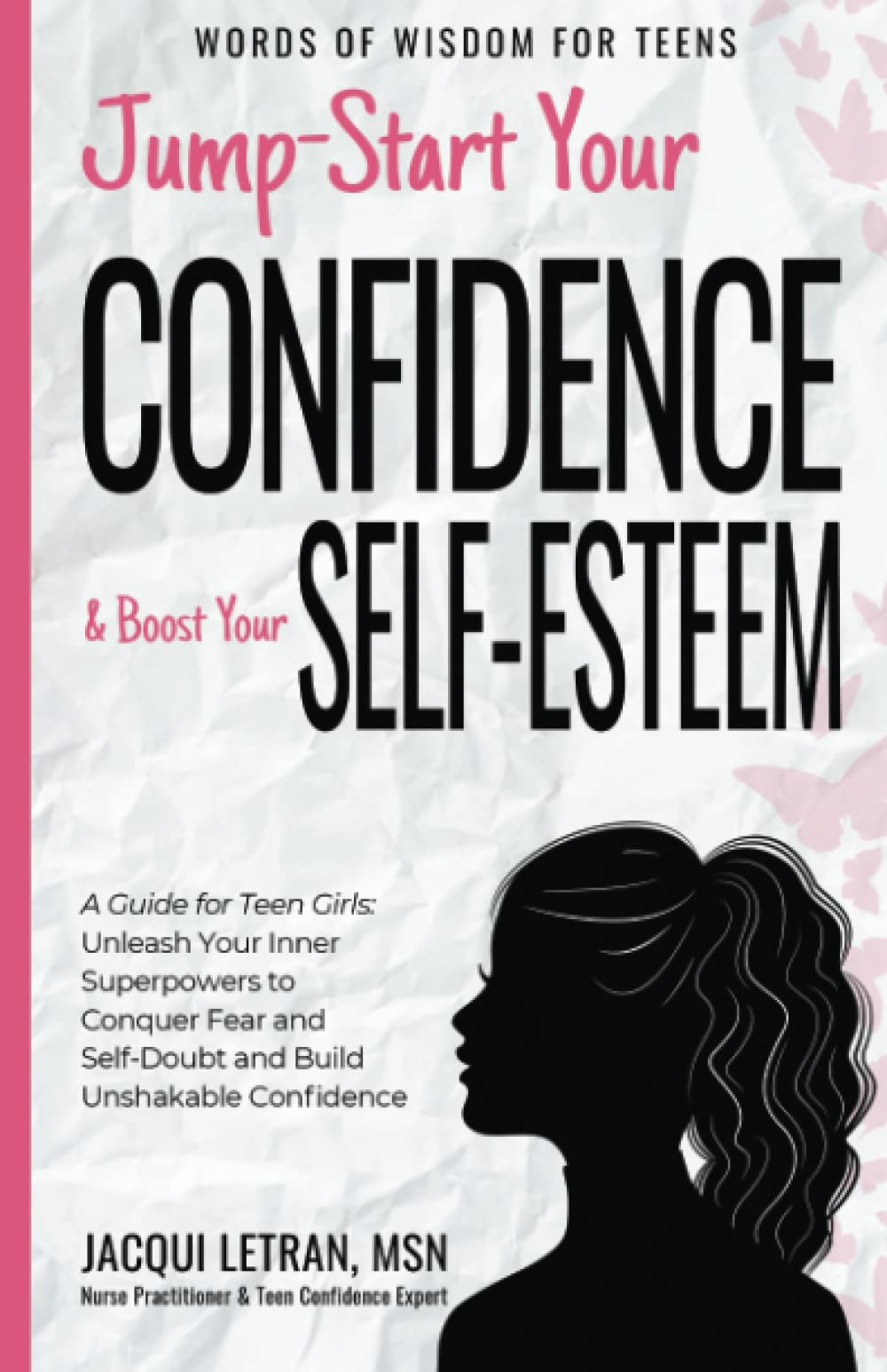 Jump Start Your Confidence & Boost Your Self-Esteem: A Guide for Teen Girls Unleash Your Inner Superpowers to Conquer Fear and Self-Doubt, and Build Unshakable Confidence (Words of Wisdom for Teens) - 1855