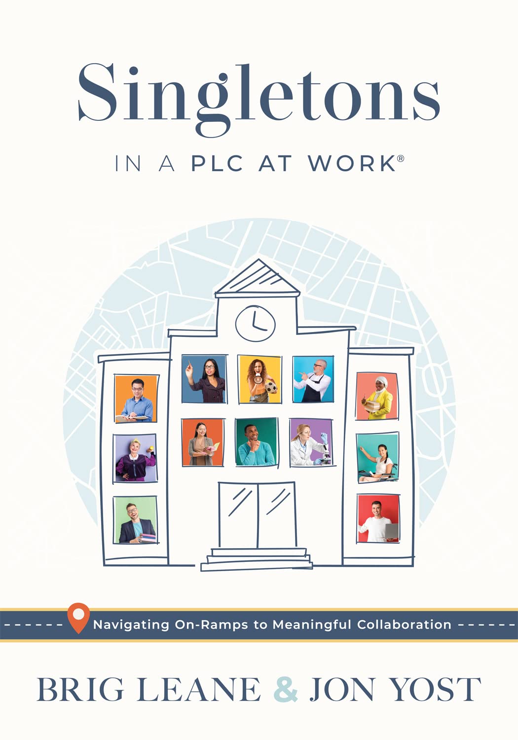 Singletons in a PLC at Work®: Navigating On-Ramps to Meaningful Collaboration (Practical strategies for eliminating teacher isolation to improve collaborative teams)