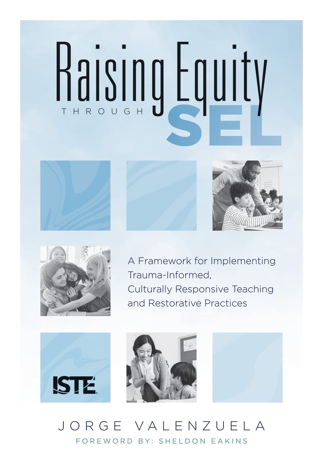 Raising Equity Through SEL: A Framework for Implementing Trauma-Informed, Culturally Responsive Teaching and Restorative Practices