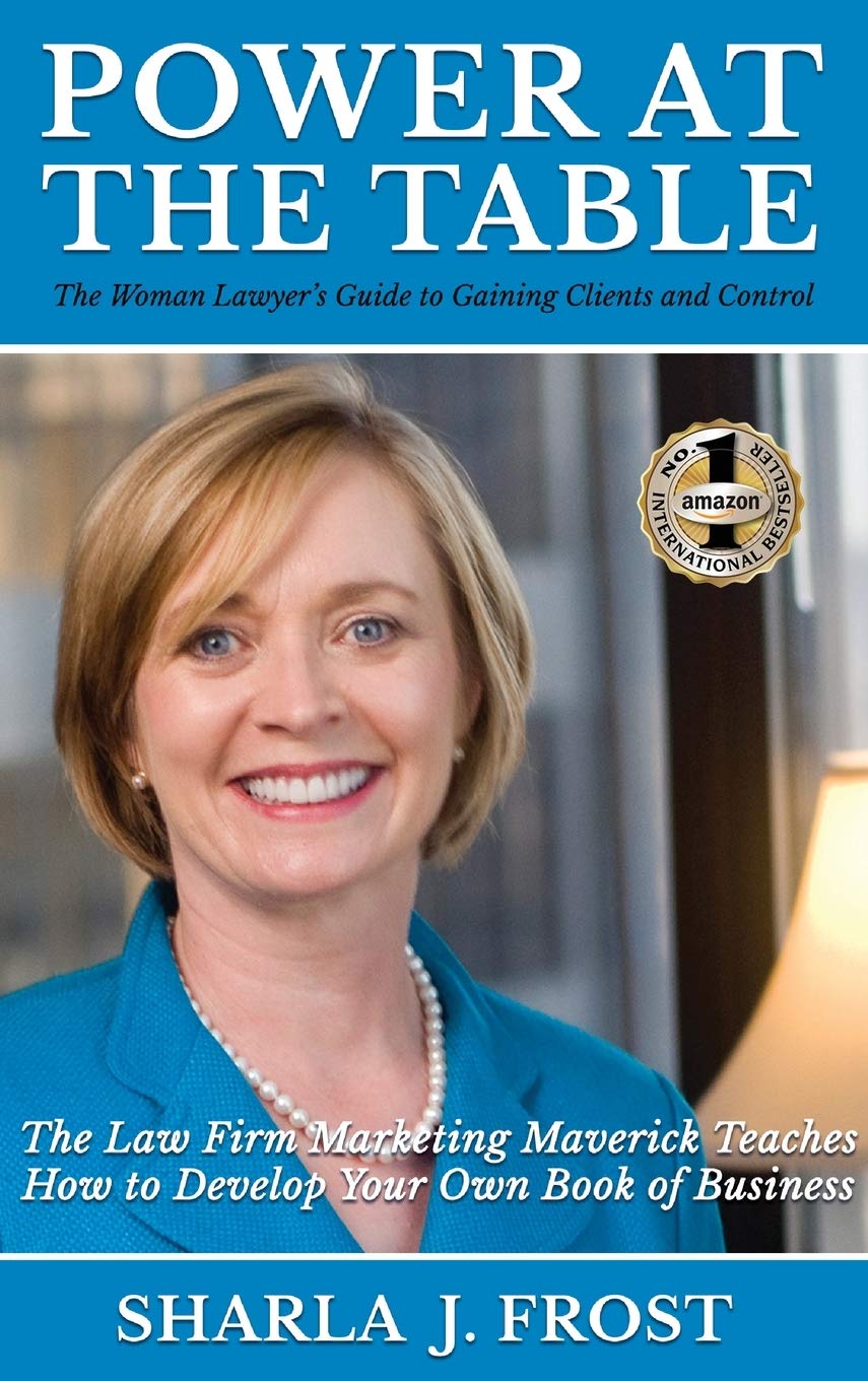Power at the Table: Guide to Gaining Clients and Control - The Law Firm Marketing Maverick Teaches How to Develop Your Own Book of Business