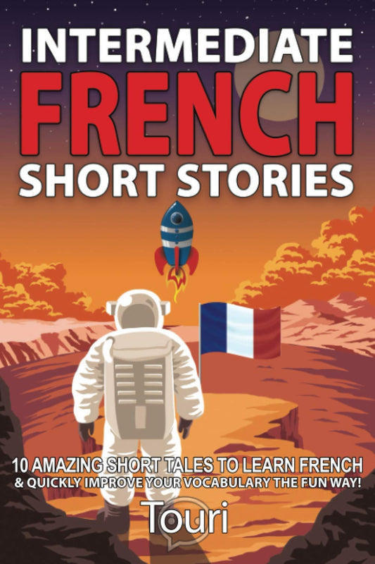 Intermediate French Short Stories: 10 Amazing Short Tales to Learn French & Quickly Grow Your Vocabulary the Fun Way! (Learn French for Beginners and Intermediates) - 8946