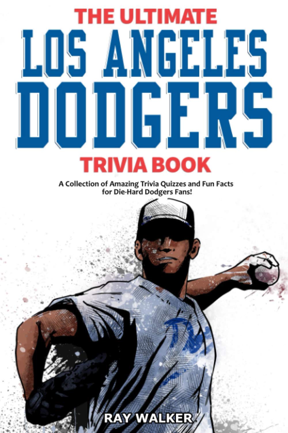 The Ultimate Los Angeles Dodgers Trivia Book: A Collection of Amazing Trivia Quizzes and Fun Facts for Die-Hard Dodgers Fans! - 4052