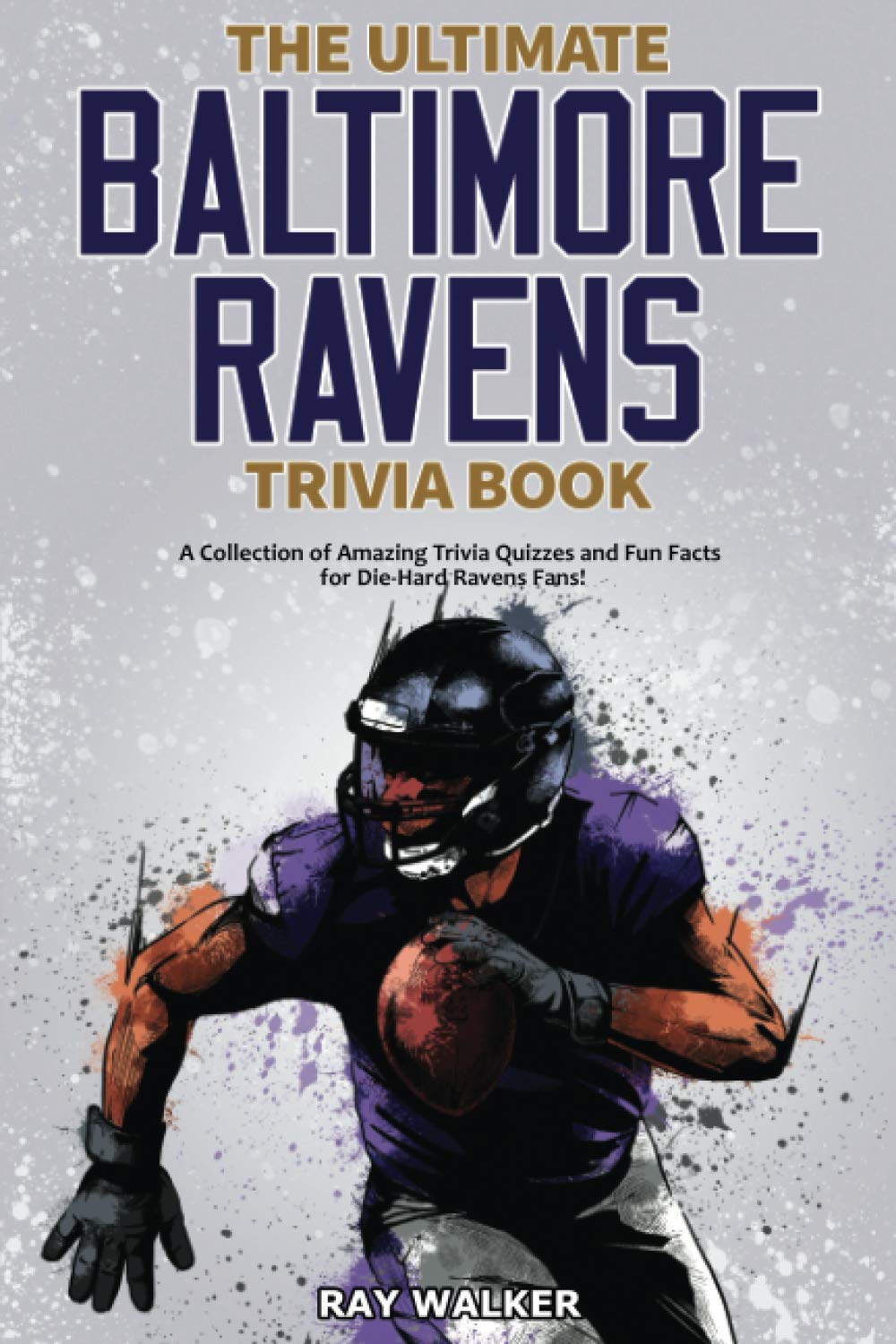 The Ultimate Baltimore Ravens Trivia Book: A Collection of Amazing Trivia Quizzes and Fun Facts for Die-Hard Ravens Fans! - 4095