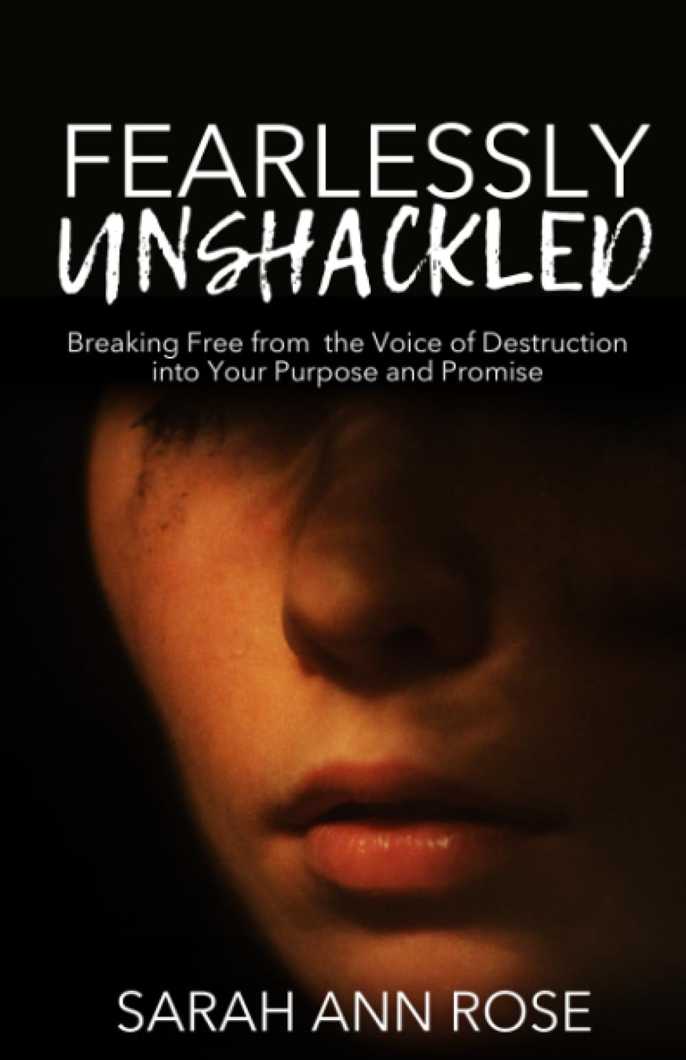 Fearlessly Unshackled: Breaking Free from the Voice of Destruction into Your Purpose and Promise