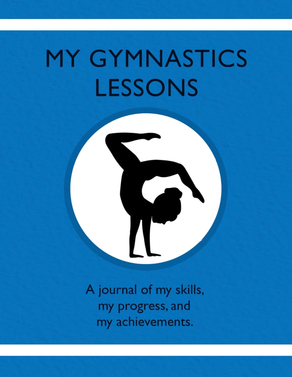 My Gymnastics Lessons: A journal of my skills, my progress, and my achievements. - 6115