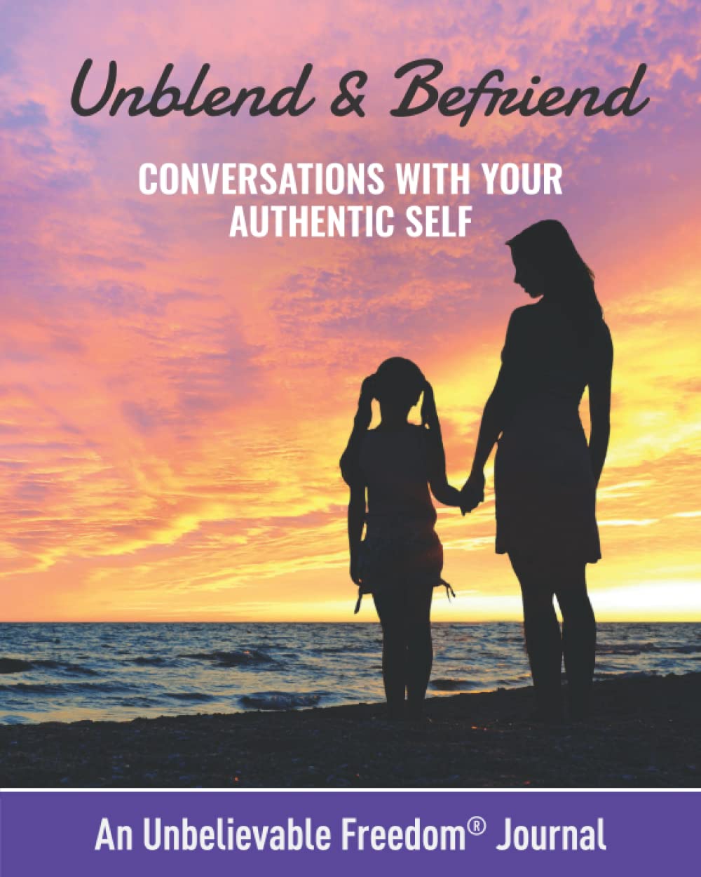 Unblend & Befriend: Conversations with Your Authentic Self