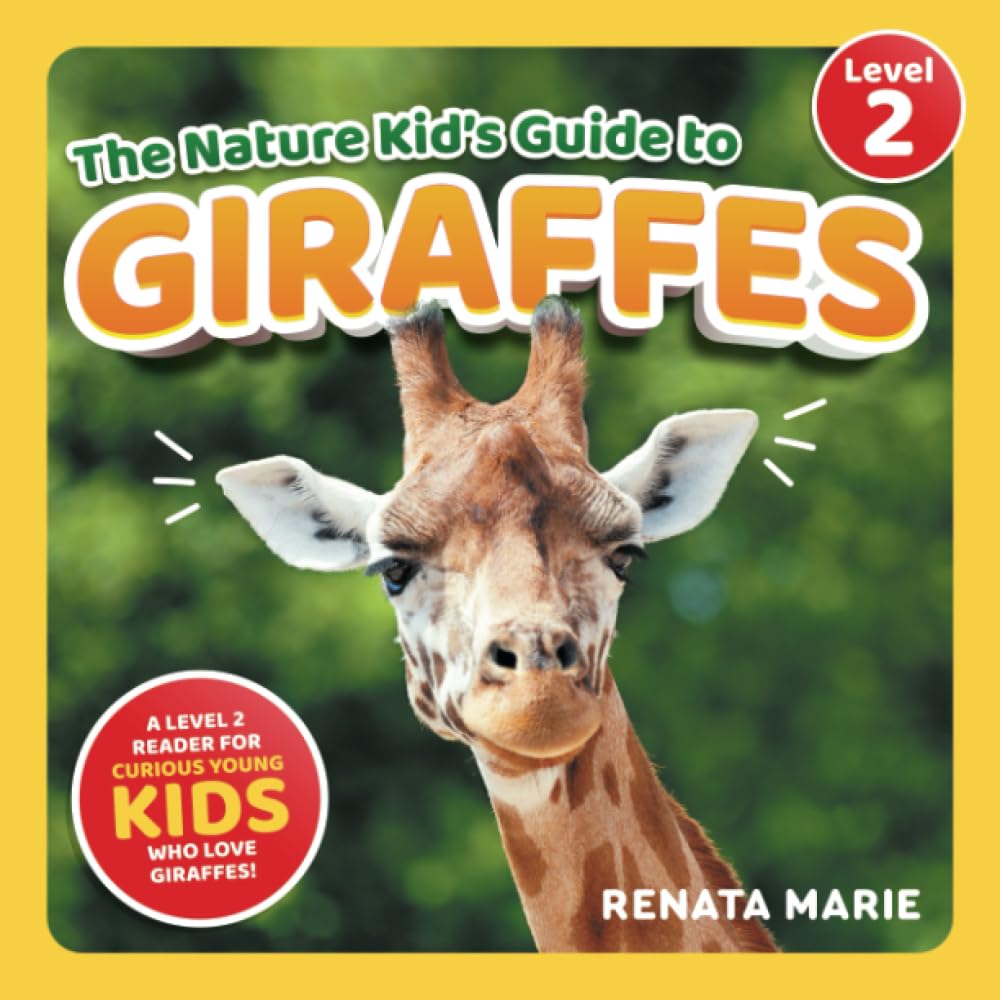 The Nature Kid's Guide to Giraffes: A Level 2 Reader for Curious Young Kids Who Love Giraffes!