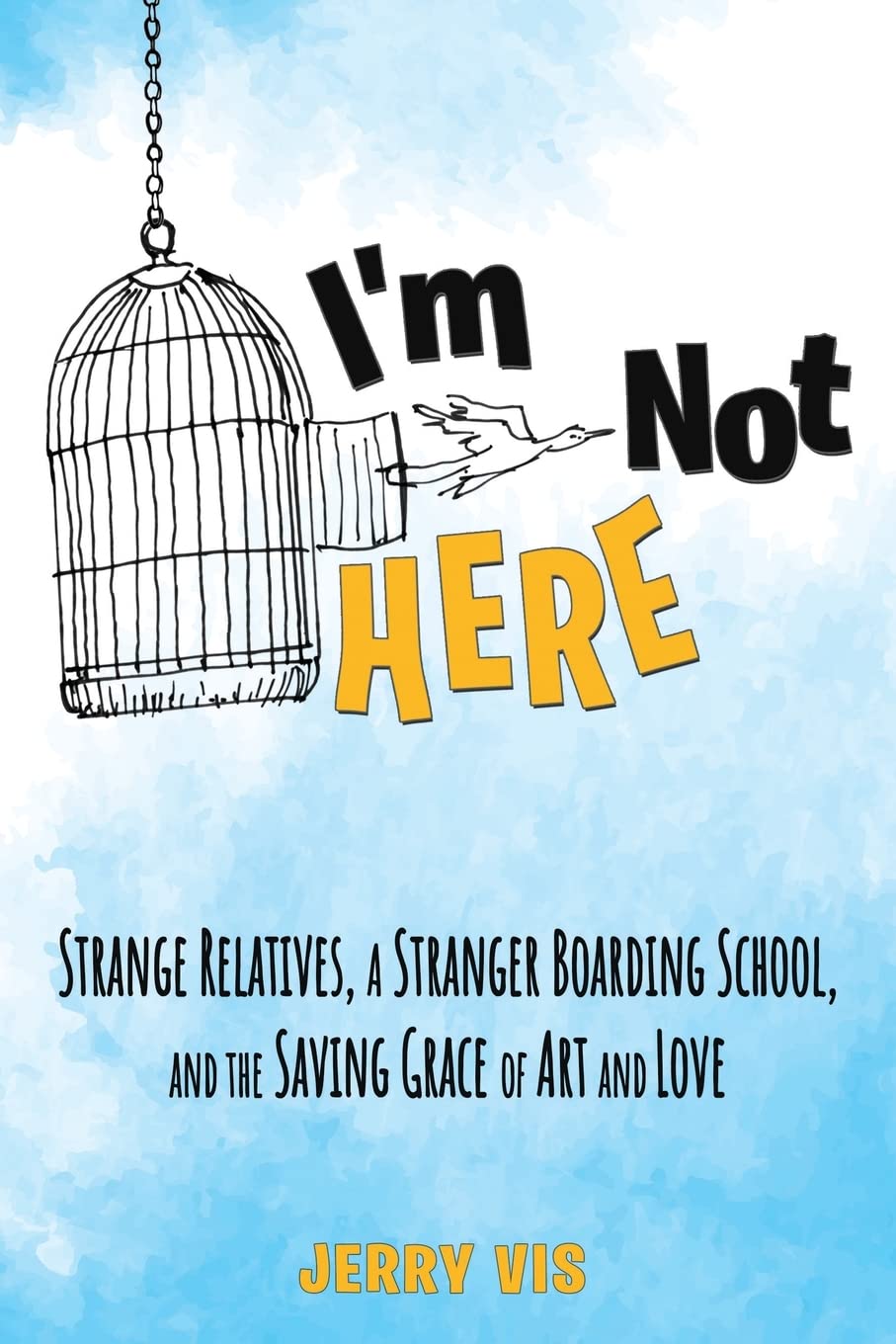 I'm Not Here: Strange Relatives, a Stranger Boarding School and the Saving Grace of Art and Love