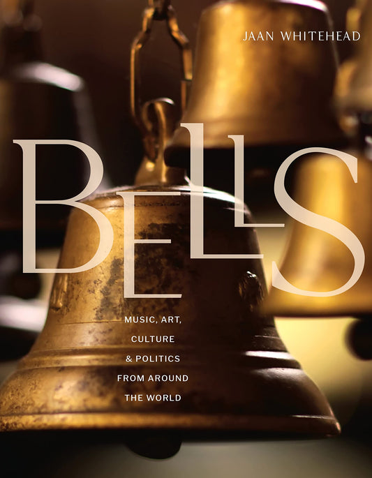 Bells: Music, Art, Culture, and Politics from Around the World - 2086