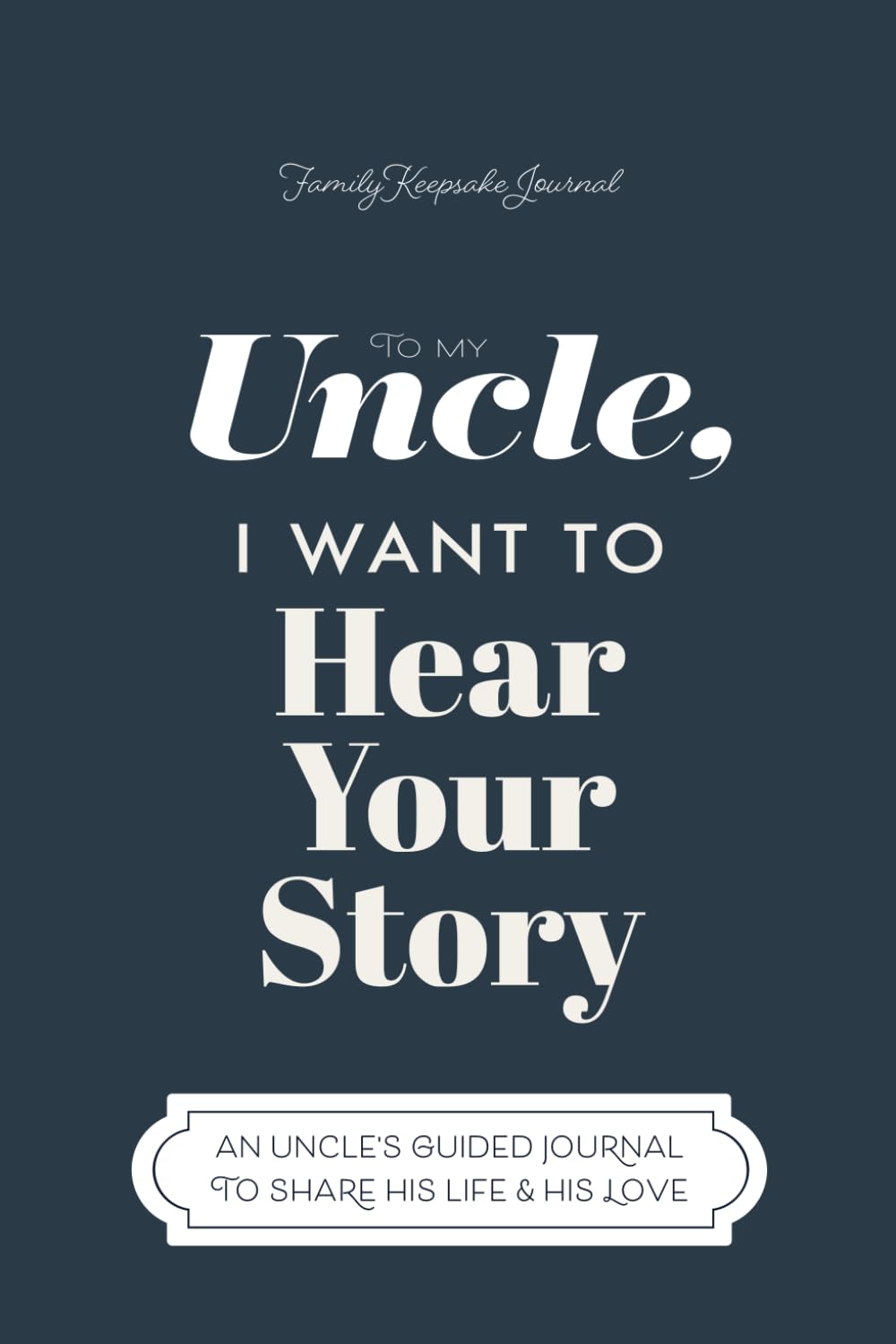 To My Uncle, I Want to Hear Your Story: A Guided Journal to Share His Life & His Love (Hear Your Story Books) - 663
