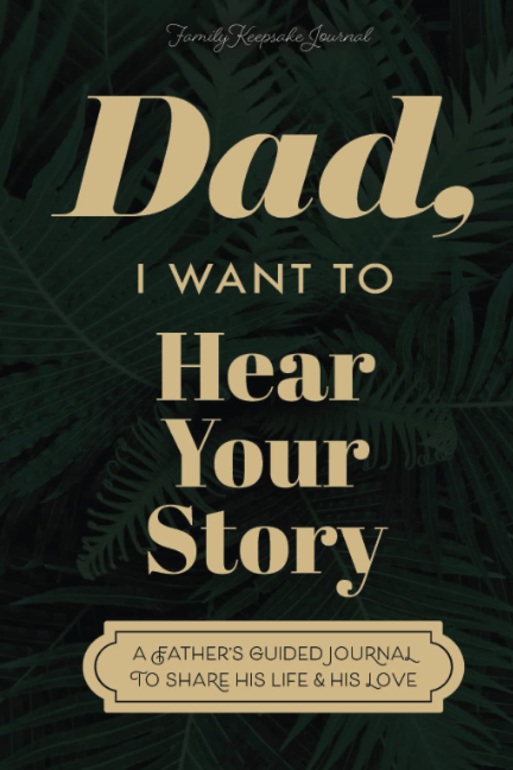 Dad, I Want to Hear Your Story: A Father's Guided Journal to Share His Life & His Love (Sage Green Cover) - 1292