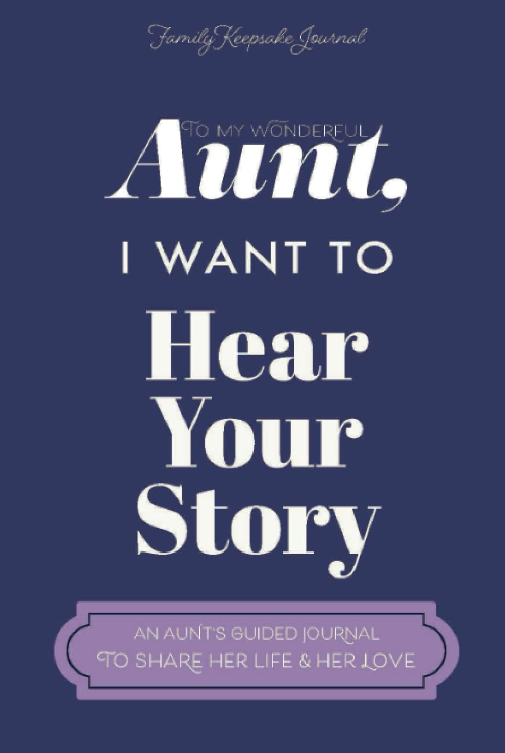 To My Wonderful Aunt, I Want to Hear Your Story: A Guided Journal to Share Her Life & Her Love (Violet Cover) (Hear Your Story Books) - 8070