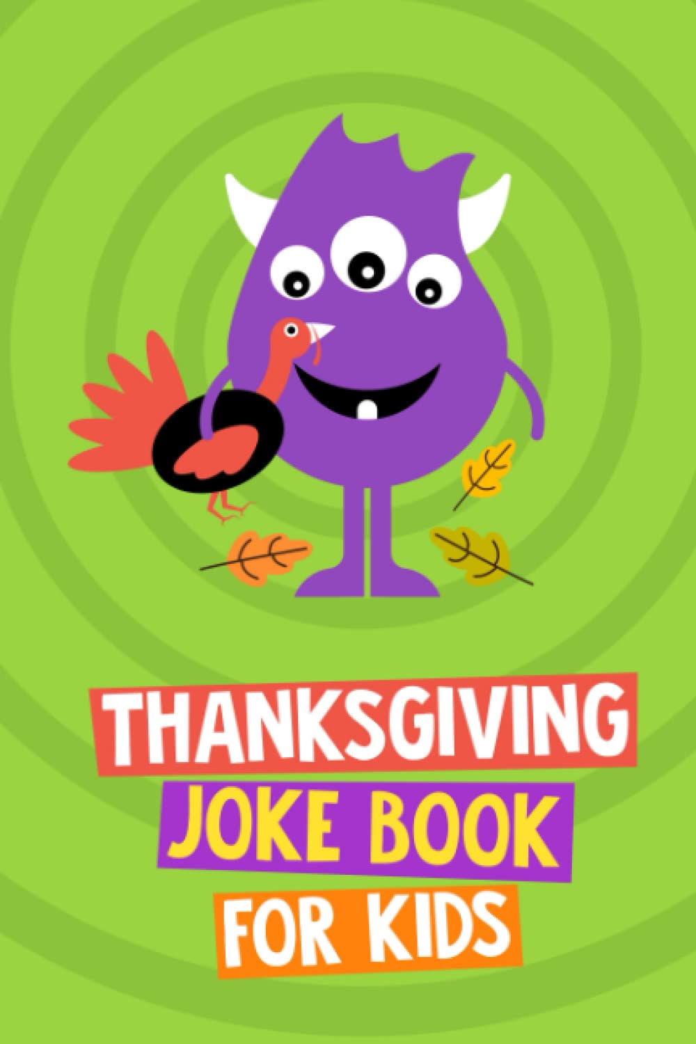 Thanksgiving Joke Book for Kids: Fun Holiday Jokes and Knock Knock Jokes. Thanksgiving Gift for Kids Age 6 - 12 Years Old (Thanksgiving Joke Books for Kids Series)
