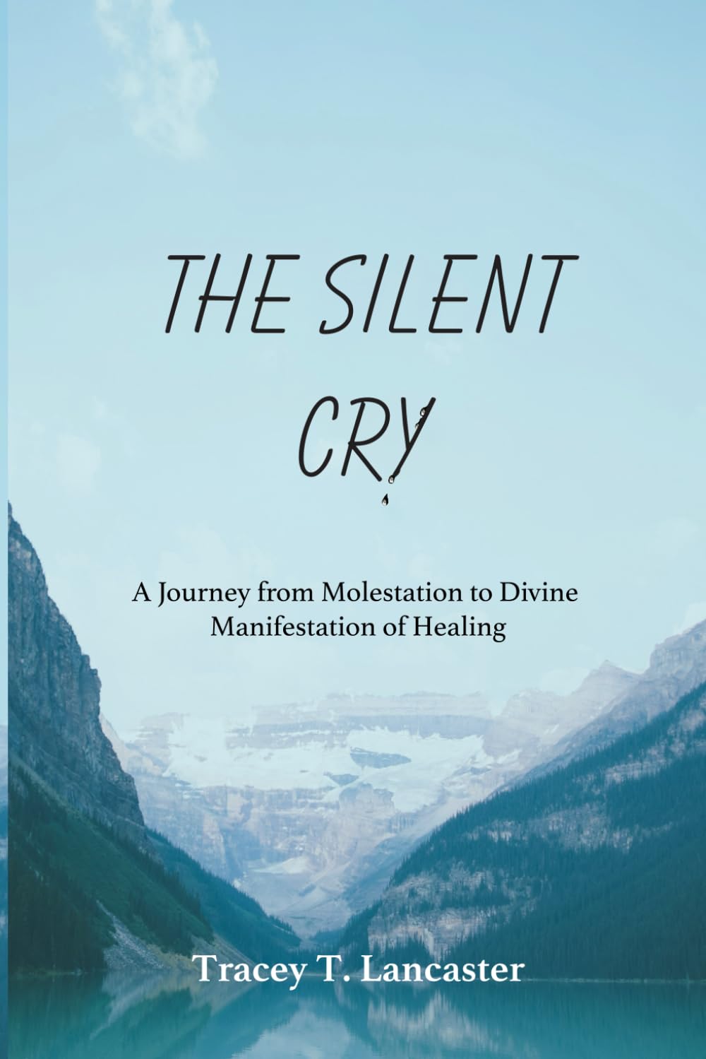 The Silent Cry: A Journey from Molestation to Divine Manifestation of Healing