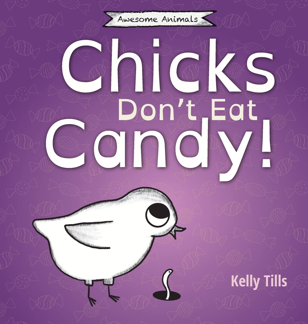 Chicks Don't Eat Candy: A light-hearted book on what flavors chicks can taste (Awesome Animals)