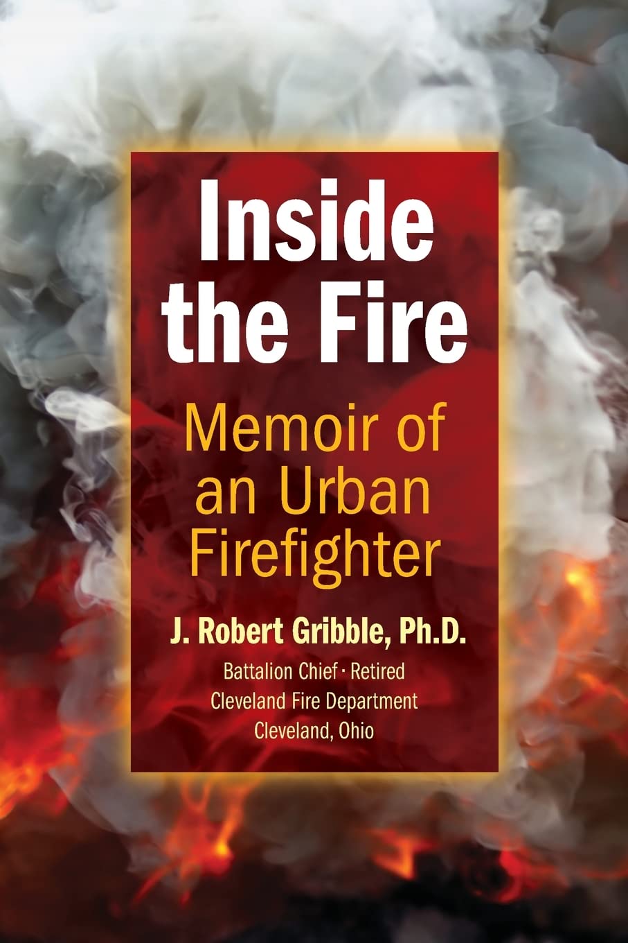 Inside the Fire: Memoir of an Urban Firefighter