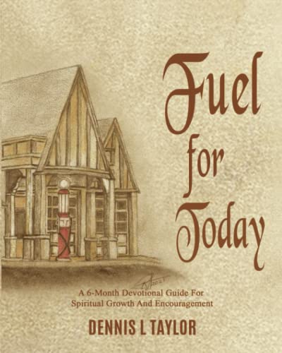 FUEL FOR TODAY: A 6-Month Devotional Guide For Spiritual Growth And Encouragement - 2098