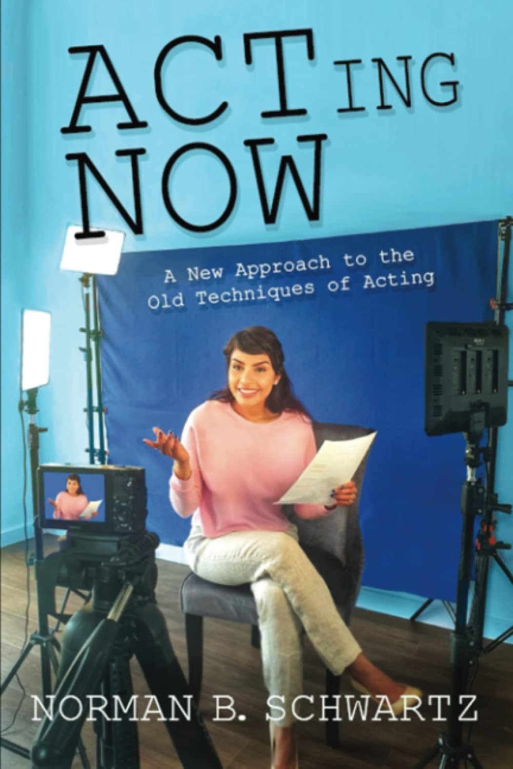 ACTing Now: A New Approach to the Old Techniques of Acting