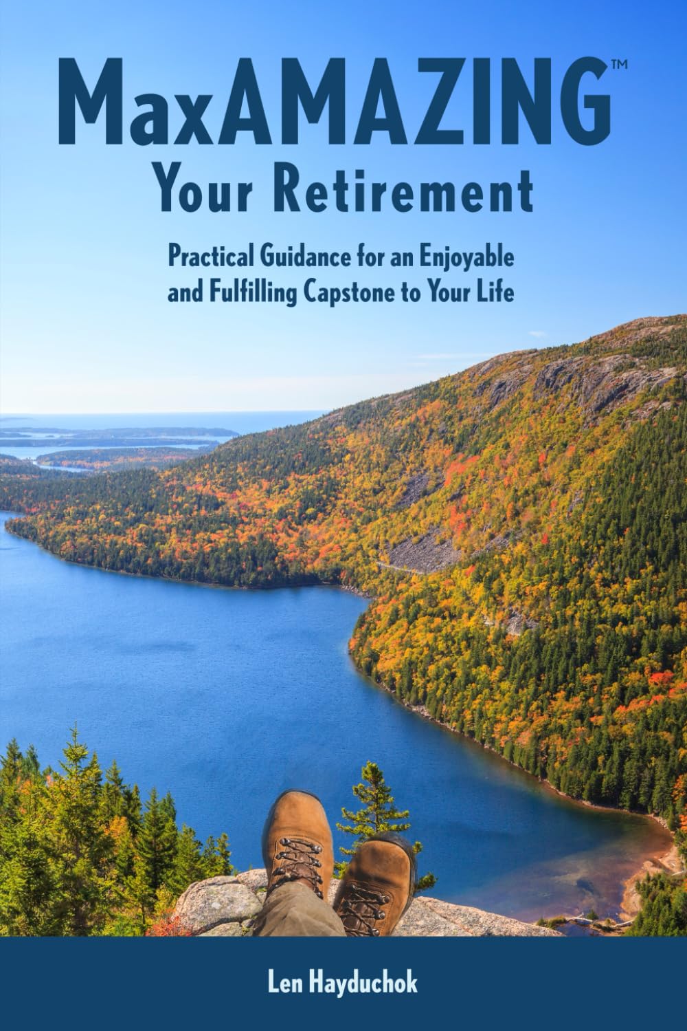 MaxAMAZING Your Retirement: Practical Guidance for an Enjoyable and Fulfilling Capstone to Your Life