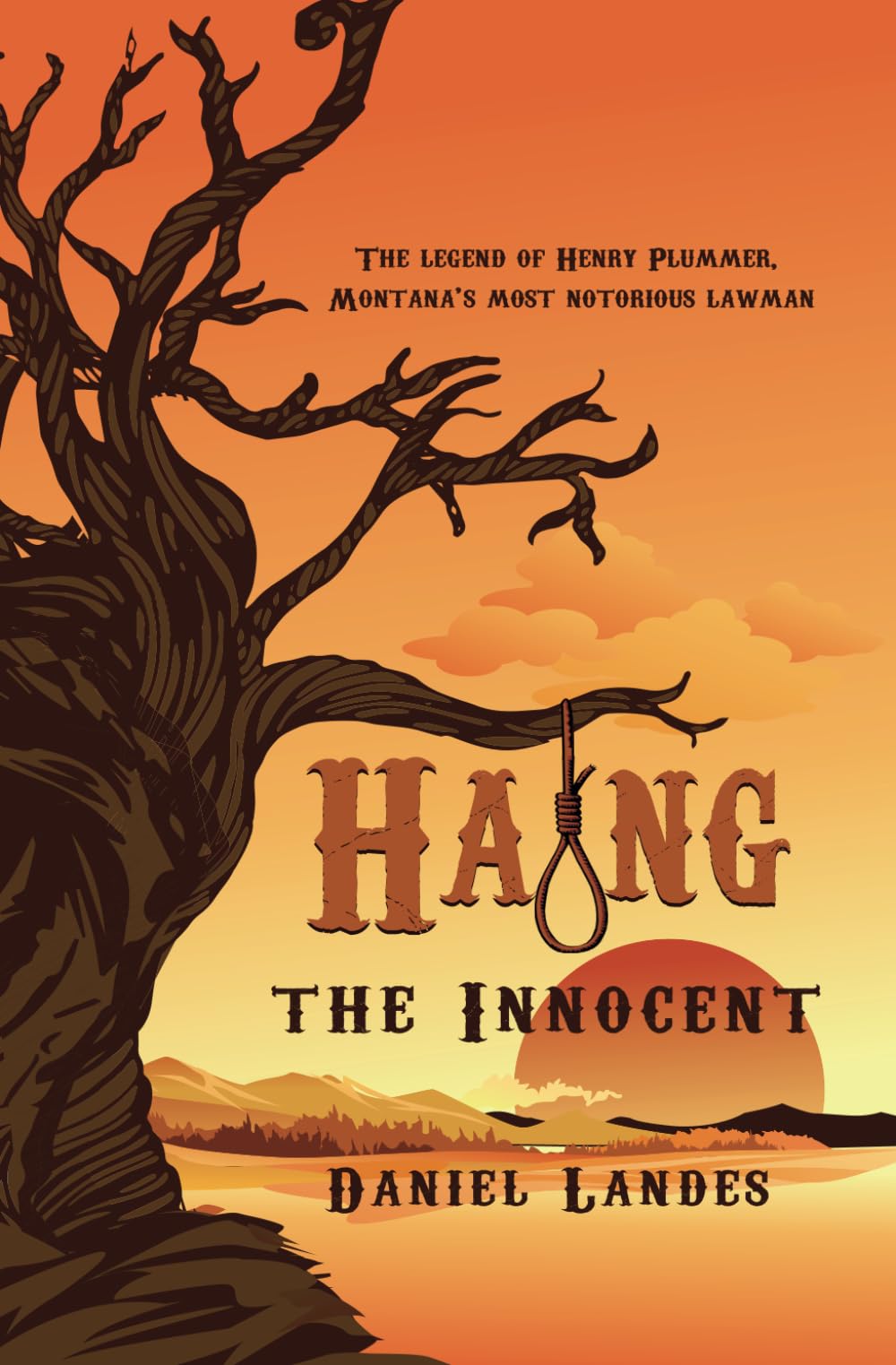 Hang the Innocent: The Legend of Henry Plummer, Montana's Most Notorious Lawman