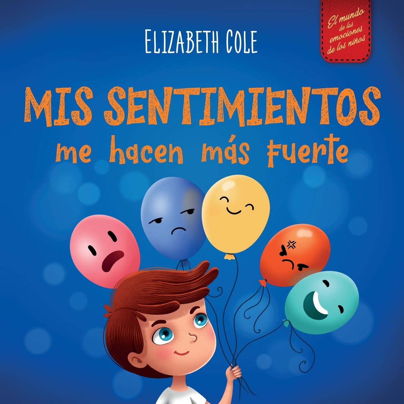 Mis sentimientos me hacen más fuerte: Libro para niños sobre los sentimientos que enseña a identificar y expresar las grandes emociones (ira, ... (World of Kids Emotions) (Spanish Edition) - 9268