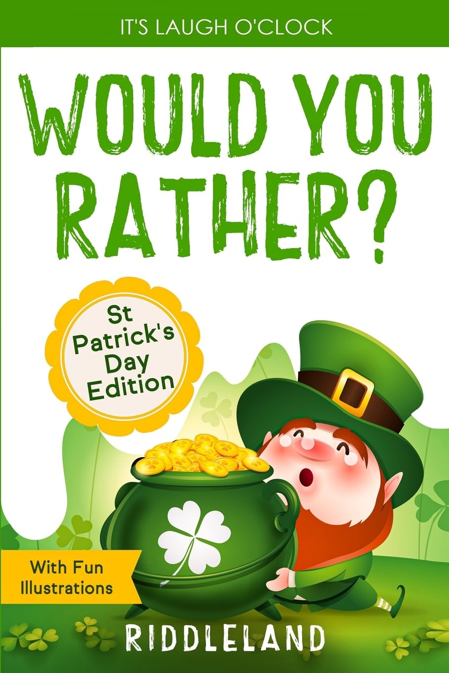 It's Laugh O'Clock - Would You Rather? St Patrick's Day Edition: A Hilarious and Interactive Question Book for Boys and Girls - Hilarious Gift for Kids and Family (St Patrick Books For Kids) - 1120