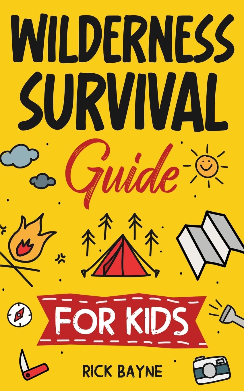 Wilderness Survival Guide for Kids: How to Build a Fire, Perform First Aid, Build Shelter, Forage for Food, Find Water, and Everything Else You Need to Know to Survive in the Outdoors - 808