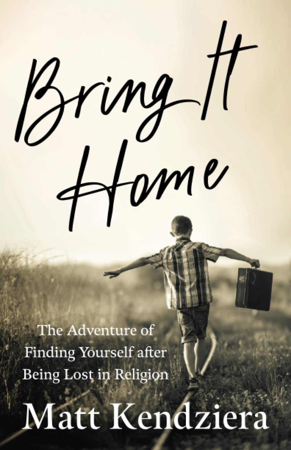 Bring It Home: The Adventure of Finding Yourself after Being Lost in Religion - 1752