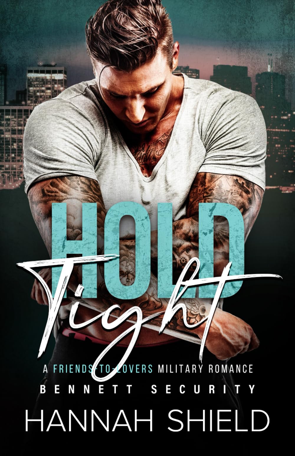 Hold Tight: A Friends-to-Lovers Military Romance (Bennett Security)