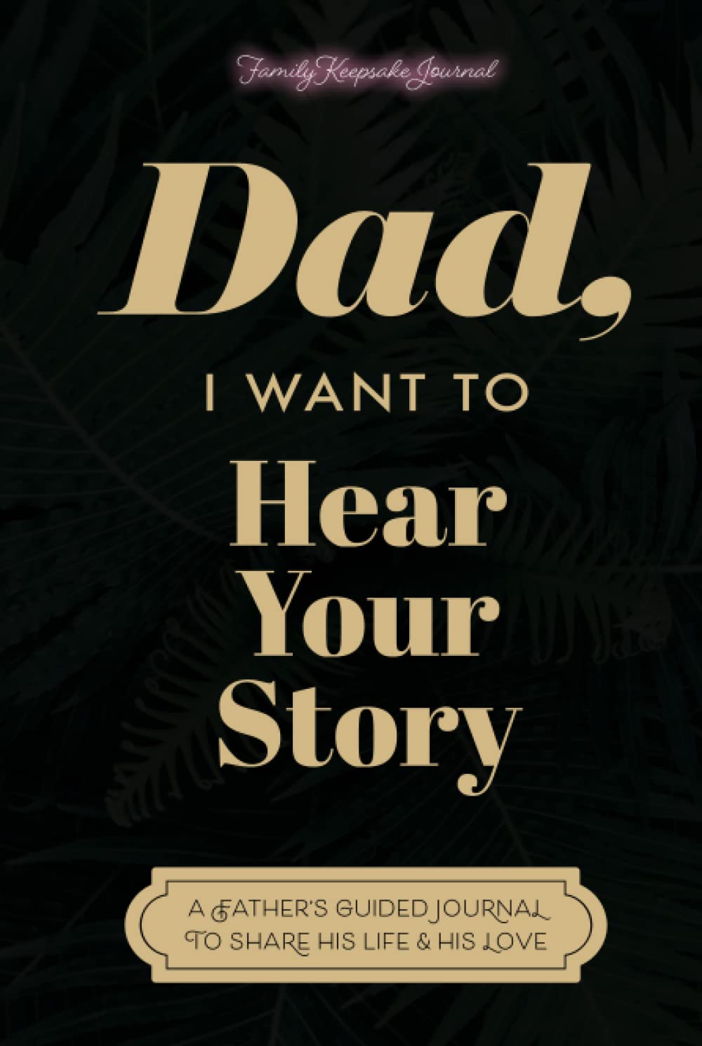 Dad, I Want to Hear Your Story: A Father's Guided Journal to Share His Life & His Love (Sage Green Cover) - 7115