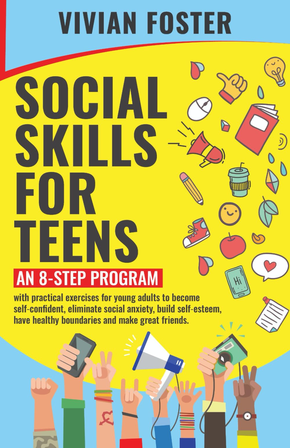 Social Skills for Teens: An 8-step Program with exercises for young adults to become self-confident, overcome social anxiety, build self-esteem, have ... and make great friends (Life Skills Mastery) - 2565