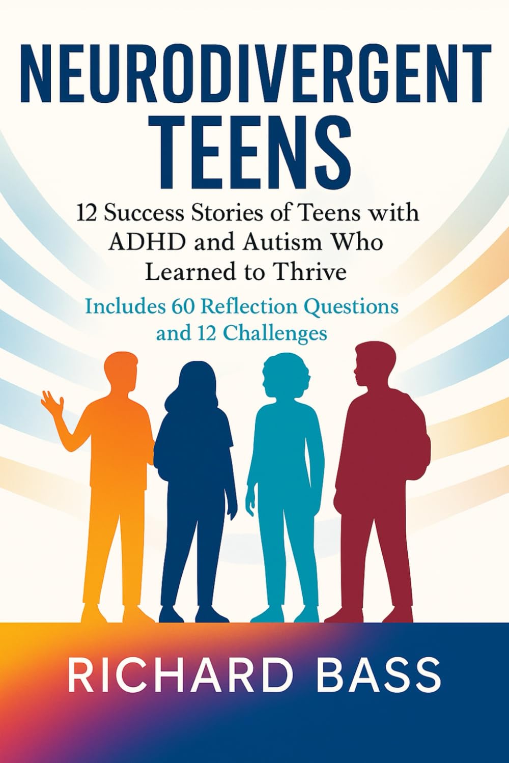Neurodivergent Teens: 12 Success Stories of Teens with ADHD and Autism Who Learned to Thrive—With Proven Strategies, Weekly Action Plans, and ... (Neurodivergent Success Stories Series)