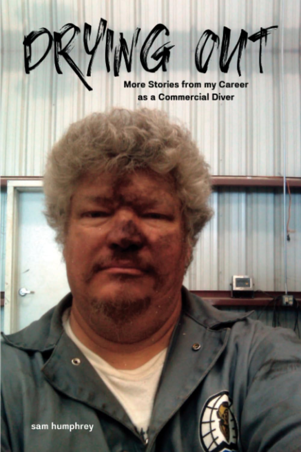 DRYING OUT: More Stories from my Career as a Commercial Diver
