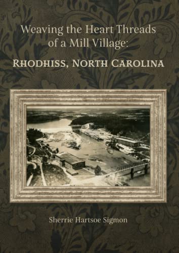 Weaving the Heart Threads of a Mill Village: Rhodhiss, North Carolina - 2305