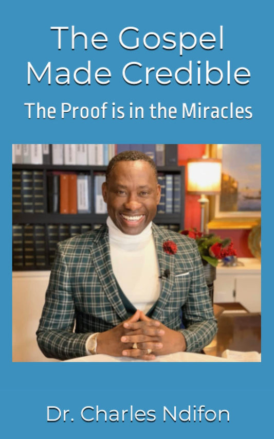The Gospel Made Credible: The Proof is in the Miracles - 3763
