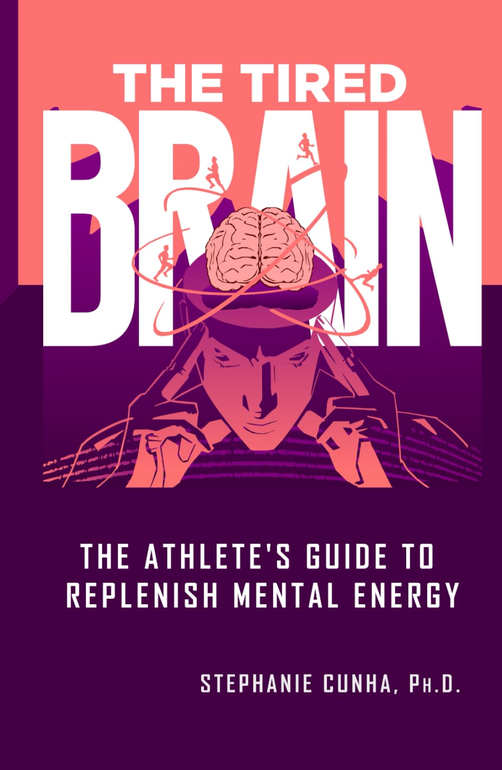 The Tired Brain: The Athlete's Guide to Replenish Mental Energy - 4837