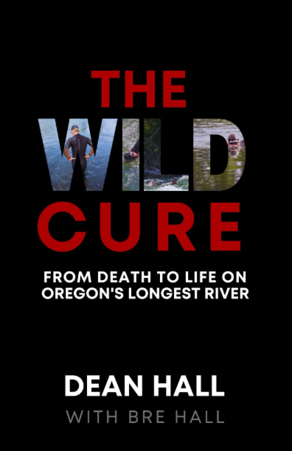 The Wild Cure: From Death to Life on Oregon's Longest River - 14