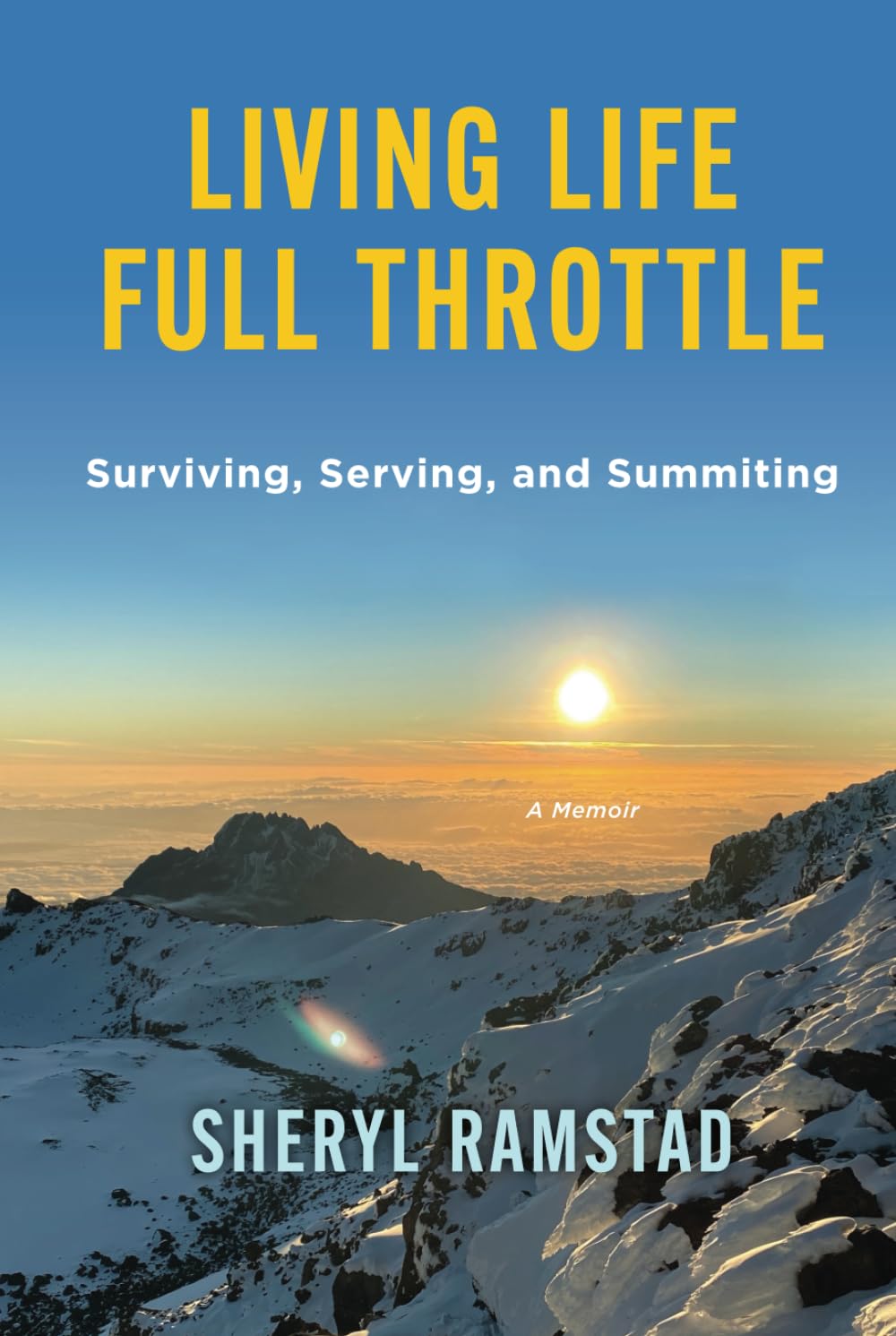 Living Life Full Throttle: Surviving, Serving, and Summiting a Memoir