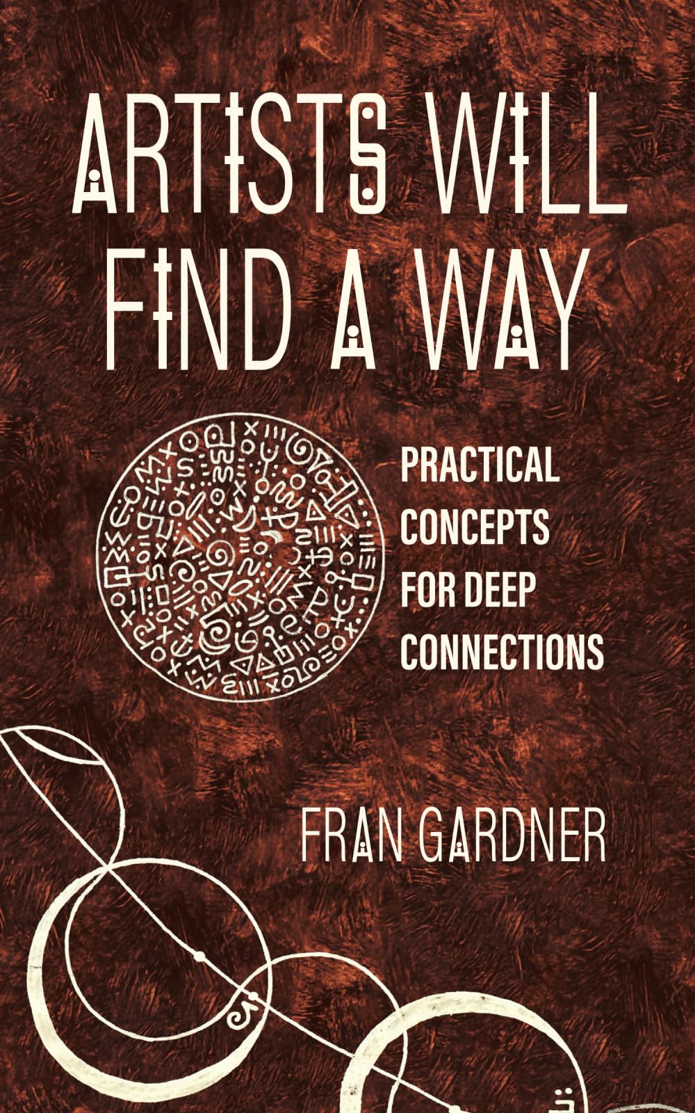 Artists Will Find A Way: Practical Concepts for Deep Connections - 4159