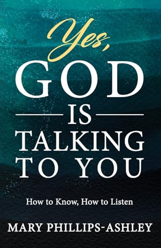 Yes, God is Talking to You!: How to Know, How to Listen