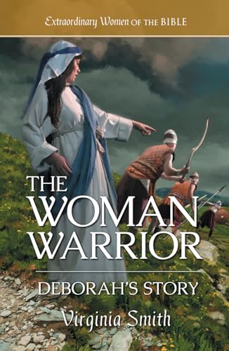 The Woman Warrior Deborah's Story (Extraordinary Women of the Bible)