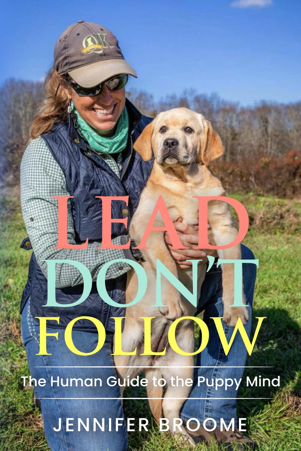 Lead, Don't Follow: The Human Guide to the Puppy Mind - 7134
