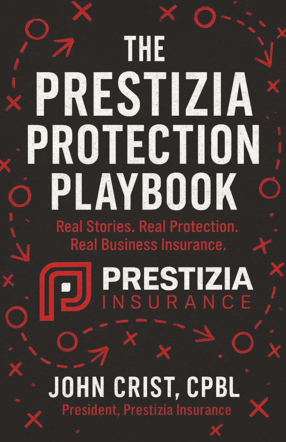 THE PRESTIZIA PROTECTION PLAYBOOK: Real Stories. Real Protection. Real Business Insurance.