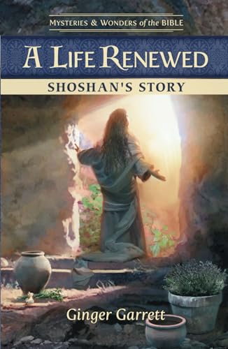 A Life Renewed Shoshan's Story (Mysteries & Wonders of the Bible)