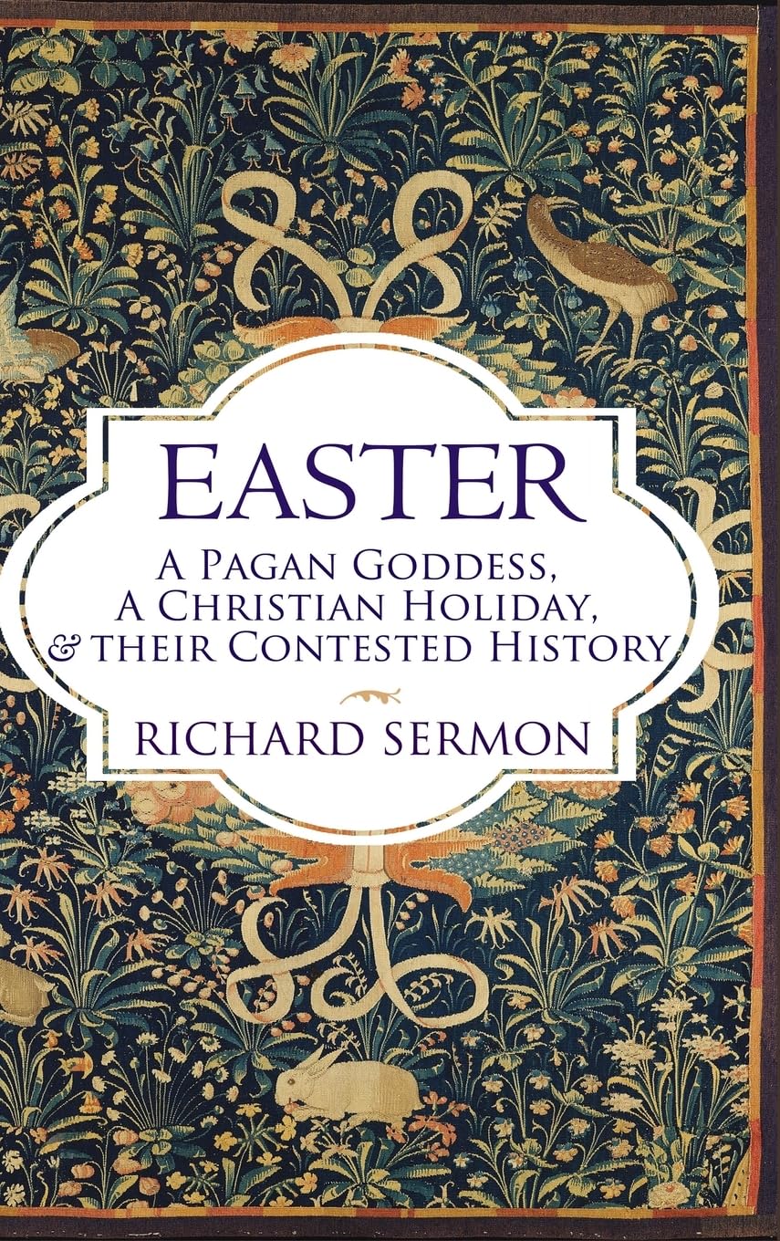 Easter: A Pagan Goddess, a Christian Holiday, and their Contested History - 29