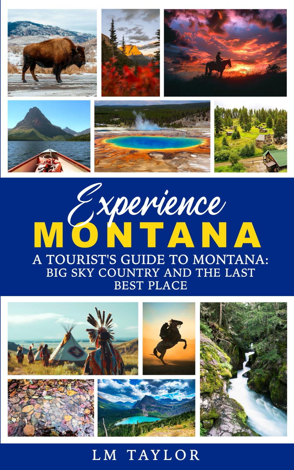 Experience Montana: A Tourist's Guide to Montana: Big Sky Country and The Last Best Place