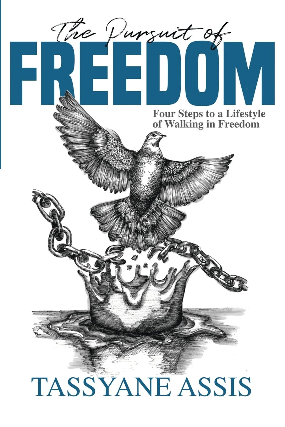 The Pursuit of Freedom: Four Steps to a Lifestyle of Walking in Freedom